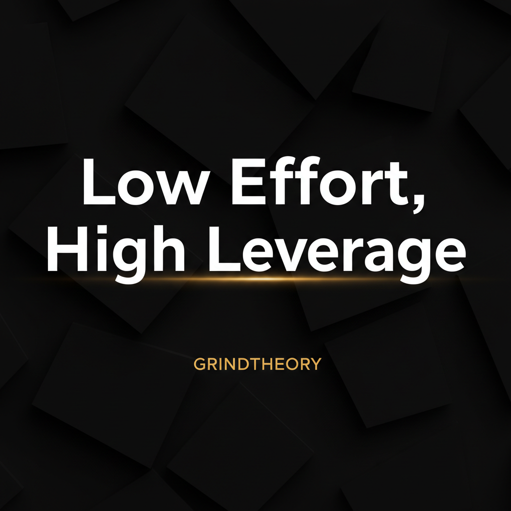 Low Effort, High Leverage
